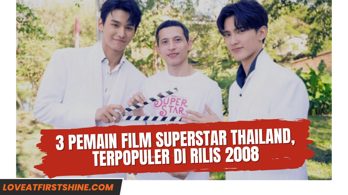 3 Pemain Film Superstar Thailand, Terpopuler Di Rilis 2008