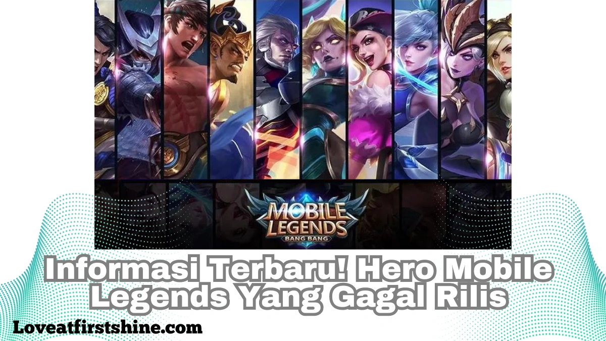 Informasi Terbaru! Hero Mobile Legends Yang Gagal Rilis